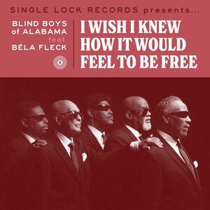 The Blind Boys of Alabama - I Wish I Knew How It Would Feel to Be Free (feat.